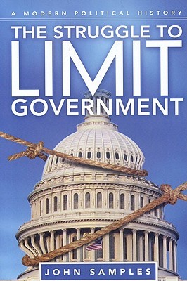The Struggle to Limit Government: A Modern Political History (Hardcover)