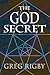 The God Secret by Greg Rigby