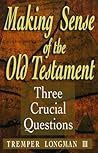 Making Sense of the Old Testament: Three Crucial Questions