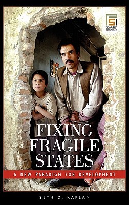 Fixing Fragile States: A New Paradigm for Development (Praeger Security International)