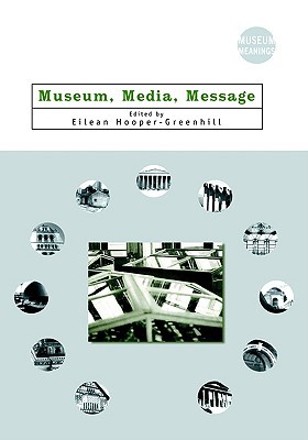 Museum, Media, Message (Museum Meanings)