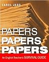 Papers, Papers, Papers: An English Teacher's Survival Guide Papers, Papers, Papers: An English Teacher's Survival Guide