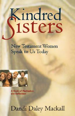 Kindred Sisters: New Testament Women Speak to Us Today (Paperback)