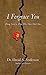 I Forgrace You: Doing Good to Those Who Have Hurt You (BridgeLeader Books)