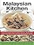 Malaysian Kitchen: Explore the exquisite food and cooking of Malaysia, with 80 superb recipes shown step-by-step in more than 350 beautiful photographs