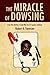 The Miracle Of Dowsing: How...