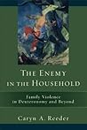 The Enemy in the Household: Family Violence in Deuteronomy and Beyond The Enemy in the Household: Family Violence in Deuteronomy and Beyond