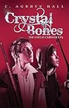 Crystal Bones by C. Aubrey Hall