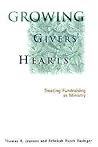 Growing Givers' Hearts : Treating Fundraising as Ministry