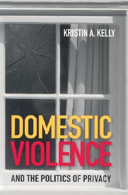 Domestic Violence and the Politics of Privacy (Paperback)