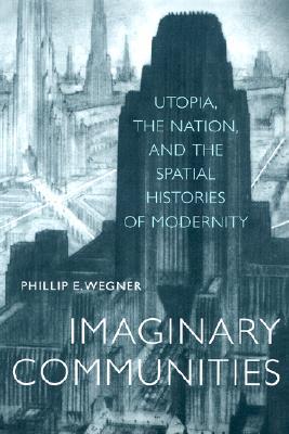 Imaginary Communities: Utopia, the Nation, and the Spatial Histories of Modernity (Paperback)