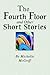 The Fourth Floor and Other Short Stories