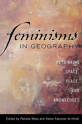 Feminisms in Geography: Rethinking Space, Place, and Knowledges (Paperback)