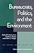 Bureaucrats, Politics And the Environment