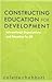Constructing Education for Development (Reference Books In International Education)