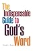 The Indispensable Guide to God's Word (Indispensable Guide Series)