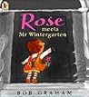 Rose Meets Mr.Wintergarten by Bob  Graham