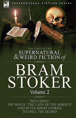 The Collected Supernatural & Weird Fiction of Bram Stoker Volume 2