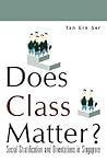 DOES CLASS MATTER? SOCIAL STRATIFICATION AND ORIENTATIONS IN SINGAPORE