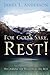 For God's Sake, Rest! by James L. Anderson