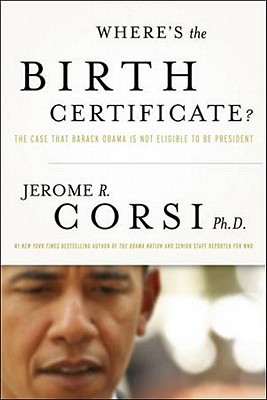 Where's the Birth Certificate?: The Case that Barack Obama is not Eligible to be President (Hardcover)