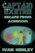 Captain Exetre: Escape From Achrinom