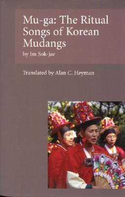 Mu-Ga: The Ritual Songs of the Korean Mudangs (Paperback)