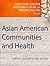 Asian American Communities and Health: Context, Research, Policy, and Action (Public Health/Vulnerable Populations)