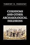 Chiefdoms and Other Archaeological Delusions (Issues in Eastern Woodlands Archaeology)