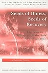 Seeds of Illness, Seeds of Recovery (The New Library of Psychoanalysis)