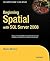 Beginning Spatial with SQL Server 2008 (Expert's Voice in SQL Server)