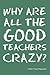 Why Are All the Good Teachers Crazy? by Frank Stepnowski