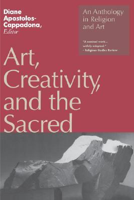 Art, Creativity, and the Sacred: An Anthology in Religion and Art (Paperback)