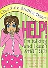 Help! I'm Talking And I Can't Shut Up! by Claudine Stubbs Henry