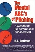 The Mental ABC&#x27;s of Pitching: A Handbook for Performance Enhancement 