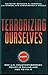 Terrorizing Ourselves: Why U.S. Counterterrorism Policy is Failing and How to Fix It