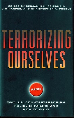 Terrorizing Ourselves: Why U.S. Counterterrorism Policy is Failing and How to Fix It (Hardcover)