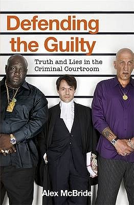 Defending the Guilty: Truth and Lies in the Criminal Courtroom (Paperback)
