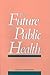 The Future of Public Health by U.S. National Academy of Sc...