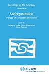 Selforganization: Portrait of a Scientific Revolution (Sociology of the Sciences Yearbook, 14)