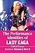 The Performance Identities of Lady Gaga: Critical Essays