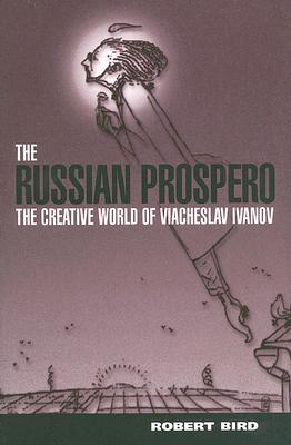 The Russian Prospero: The Creative Universe of Viacheslav Ivanov (Hardcover)