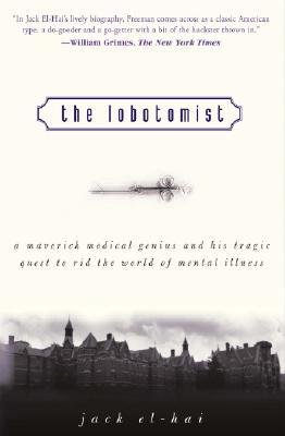 The Lobotomist: A Maverick Medical Genius and His Tragic Quest to Rid the World of Mental Illness (Paperback)