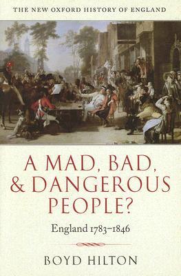 A Mad, Bad, and Dangerous People?  England 1783 - 1846 (Hardcover)