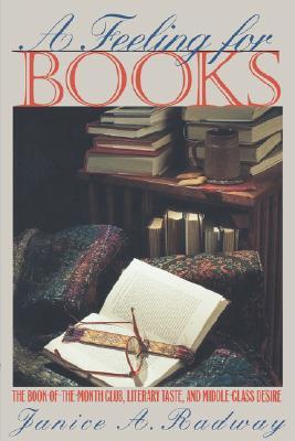 A Feeling for Books: The Book-Of-The-Month Club, Literary Taste, and Middle-Class Desire (Paperback)
