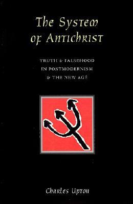 The System of Antichrist: Truth & Falsehood in Postmodernism & the New Age (Paperback)