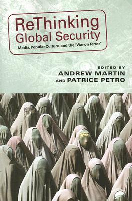 Rethinking Global Security: Media, Popular Culture, and the "War on Terror" (New Directions in International Studies)