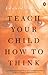 Teach Your Child How to Think