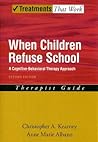 When Children Refuse School: A Cognitive-Behavioral Therapy ApproachTherapist Guide (Treatments That Work)