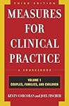 Measures for Clinical Practice: A Sourcebook: Volume 1: Couples, Families, and Children, Third Edition